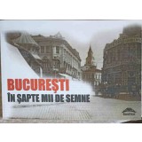 BUCURESTI IN SAPTE MII DE SEMNE: SUPLIMENT AL REVISTEI CONTEMPORANUL NR.9/2013-AURA CHRISTI-253405