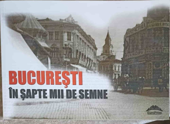 BUCURESTI IN SAPTE MII DE SEMNE: SUPLIMENT AL REVISTEI CONTEMPORANUL NR.9/2013-AURA CHRISTI-253405