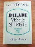 Cumpara ieftin TOPARCEANU- BALADE VESELE SI TRISTE, cartonata, r4d