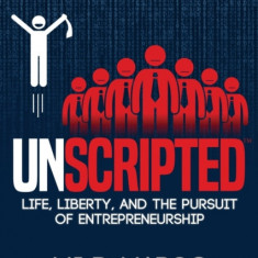 Unscripted Life, Liberty, and the Pursuit of Entrepreneurship