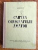 Cartea coregrafului amator - Gheorghe Baciu / R2P3F