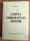 Cartea coregrafului amator - Gheorghe Baciu / R2P3F