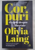 Corpuri. O carte despre libertate - Olivia Laing