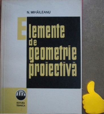 Elemente de geometrie proiectiva N. Mihaileanu foto