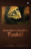 Silence Severed to a Story Foretold