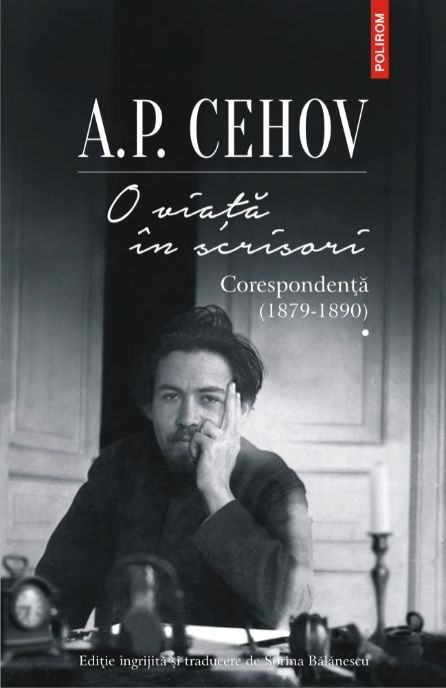 O viata in scrisori. Corespondenta I (1879-1890) - A.P.Cehov