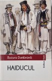 Bucura Dumbrava - Haiducul _ carte _ Ed. Hoffman, 2018