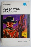 Calaretul fara cap - Mayne Reid - Carte anticariat