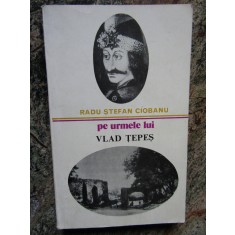 PE URMELE LUI VLAD TEPES - RADU STEFAN CIOBANU