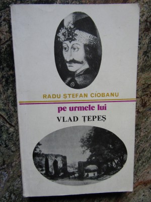 PE URMELE LUI VLAD TEPES - RADU STEFAN CIOBANU foto