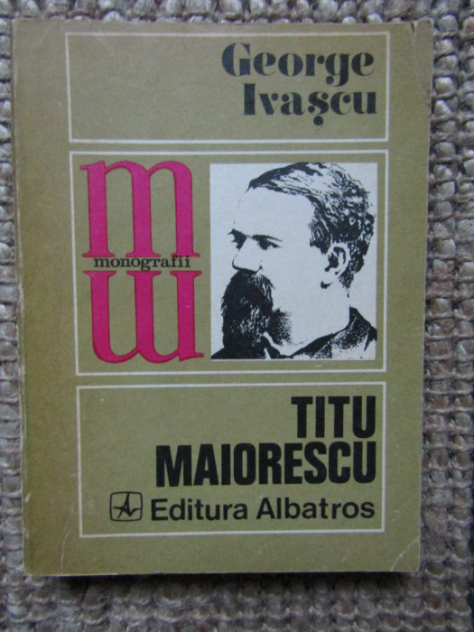 GEORGE IVASCU - TITU MAIORESCU