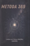 Metoda 369: Cheia lui Tesla pentru Univers - Carte Spiritualitate Ezoterism 2023, 240 pagini, brosata, romana