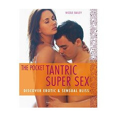 The Pocket Tantric Super Sex Discover Erotic Sensual Bliss