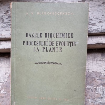 A. Blagovescenschi Bazele biochimice ale procesului de evolutie la plante foto