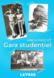 Cumpara ieftin Gara studenției - Paperback brosat - Anca Pascut - Letras