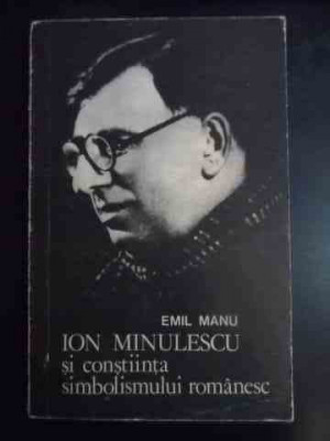 Ion Minulescu Si Constiinta Simbolismului Romanesc - Emil Manu ,543911 foto
