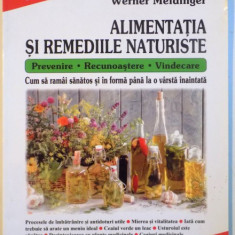 ALIMENTATIA SI REMEDIILE NATURISTE , PREVENIRE , RECUNOASTERE , VINDECARE de WERNER MEIDINGER , 2003