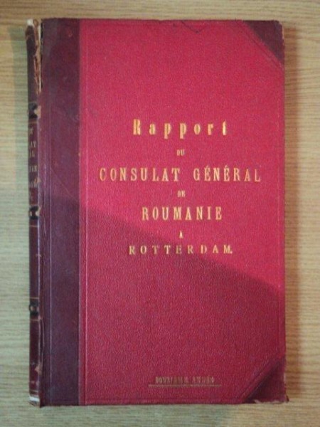 MOUVEMENT DU COMMERCE ET DE L&#039;INDUSTRIE DES PAYS BAS DURNAT L&Eacute;XERCICE 1899, RAPPORT CONSULAIRE de C.G. ROMMENHOLLER CONSUL GENERAL DE ROUMANIE A ROTT