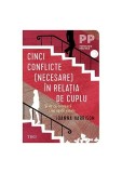 Cinci conflicte (necesare) &icirc;n relația de cuplu - Paperback brosat - Trei