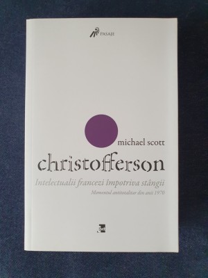 Intelectualii francezi impotriva stangii &amp;ndash; Michael Scott Christofferson foto