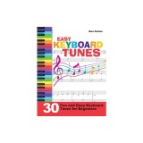 Easy Keyboard Tunes: 30 Fun and Easy Keyboard Tunes for Beginners