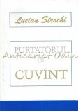 Cumpara ieftin Purtatorul De Cuvint - Lucian Strochi