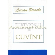 Purtatorul De Cuvint - Lucian Strochi
