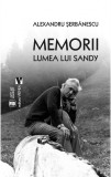 Memorii. Lumea lui Sandy - Alexandru Serbanescu - Vremea
