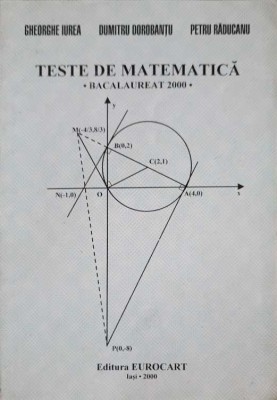 TESTE DE MATEMATICA - BACALAUREAT 2000-GH. IUREA, D. DOROBANTU, P. RADUCANU-257693 foto