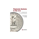 Payments Systems in the U.S.: A Guide for the Payments Professional