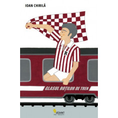 Glasul rotilor de tren &ndash; Ioan Chirila