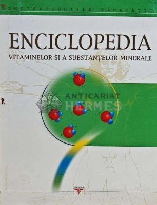 Enciclopedia vitaminelor si a substantelor minerale - 2002 - Viorel Medvetki (C217) foto