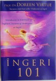 Ingeri 101. Introducere in stabilirea legaturii, lucrarea si vindecarea cu ingeri &ndash; Doreen Virtue
