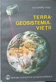 Terra - Geosistemul Vietii, Alexandru Rosu, 1987, Stiintifica si Enciclopedica, Geografie, Stiinta, Carte in Romana