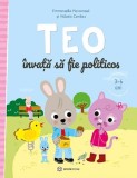 Teo Invata Sa Fie Politicos, Emmanuelle Massonaud , Melanie Combes - Editura Bookzone