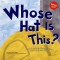 Whose Hat Is This?: A Look at Hats Workers Wear - Hard, Tall, and Shiny