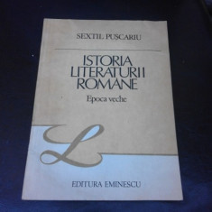 ISTORIA LITERATURII ROMANE, EPOCA VECHE - SEXTIL PUSCARIU (CU DEDICATIA INGRIJITORULUI EDITIEI PENTRU MIOARA SI ANDREI AVRAM)