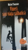 VINERI SAU VIATA SALBATICA - MICHEL TOURNIER, Humanitas