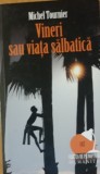 VINERI SAU VIATA SALBATICA - MICHEL TOURNIER