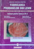 Fabricarea produselor din lemn Manual clasa a XI-a/ Mihai Murari