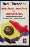 Radu Theodoru - Rom&acirc;nia, rom&acirc;nii și comunismul. Un răspuns documentat la o provocare antirom&acirc;nească