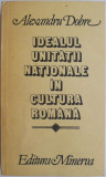Idealul unitatii nationale in cultura romana &ndash; Alexandru Dobre