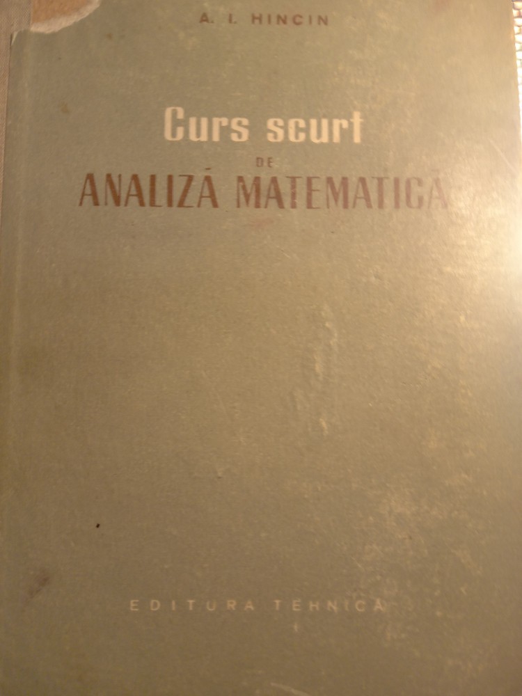 Curs scurt de analiză matematica,a i hincin | arhiva Okazii.ro
