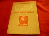 Raymond Millet - Claude Bernard sau Aventura Stiintifica -Ed. de Stat 1948,224p