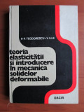 P. Teodorescu - Teoria elasticității și introd. &icirc;n mecanica solidelor deform.