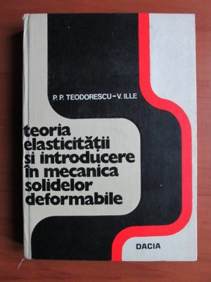 P. Teodorescu - Teoria elasticității și introd. &amp;icirc;n mecanica solidelor deform. foto