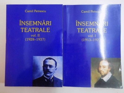 INSEMNARI TEATRALE , VOL. I (1913 - 1927) - II (1928 - 1937) de CAMIL PETRESCU , 2005 foto