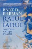 Raiul si iadul. O istorie a vietii de apoi - Bart D. Ehrman