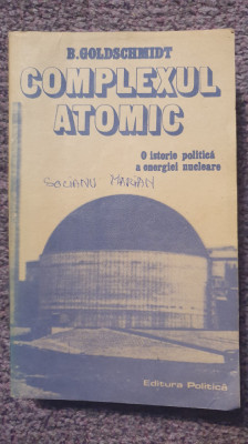 Complexul atomic, B. Goldschmidt, Ed Politica 1985, 394 pagini foto
