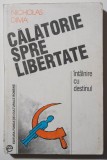Nicholas Dima - Călătorie spre libertate. &Icirc;nt&acirc;lnire cu destinul